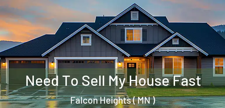  Need To Sell My House Fast Falcon Heights ( MN )