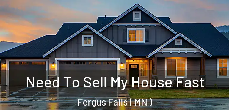  Need To Sell My House Fast Fergus Falls ( MN )