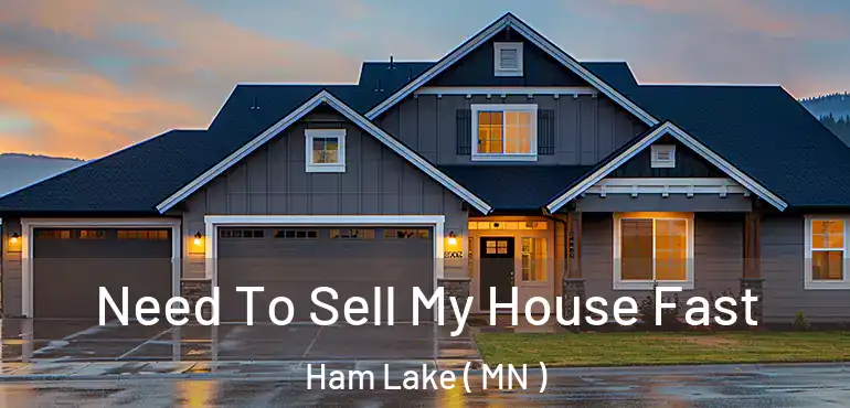  Need To Sell My House Fast Ham Lake ( MN )