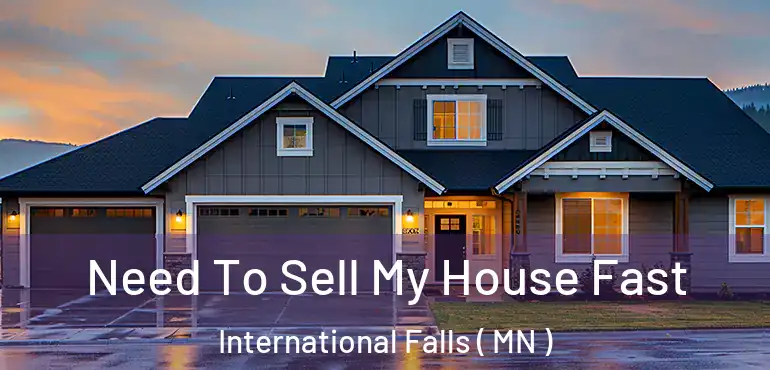  Need To Sell My House Fast International Falls ( MN )