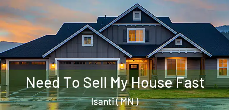  Need To Sell My House Fast Isanti ( MN )