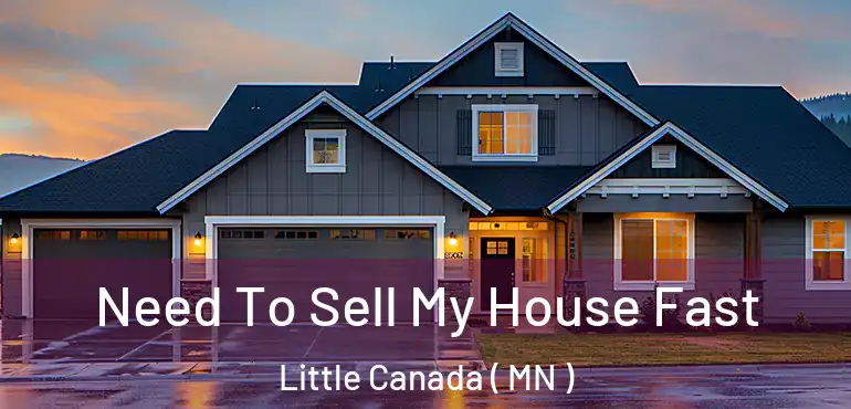 Need To Sell My House Fast Little Canada ( MN )
