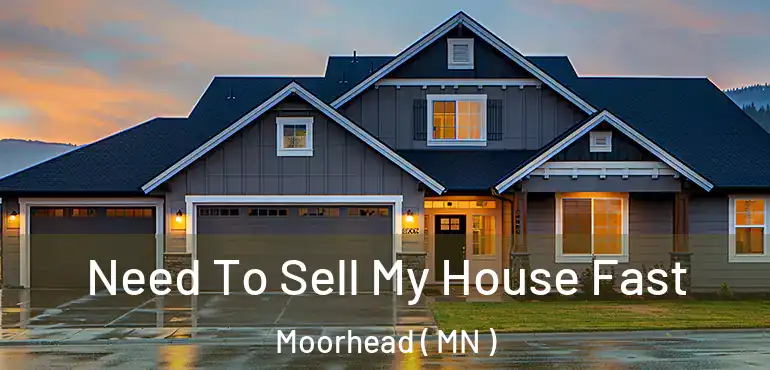  Need To Sell My House Fast Moorhead ( MN )