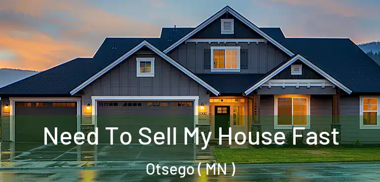  Need To Sell My House Fast Otsego ( MN )
