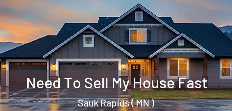  Need To Sell My House Fast Sauk Rapids ( MN )