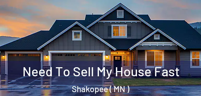  Need To Sell My House Fast Shakopee ( MN )