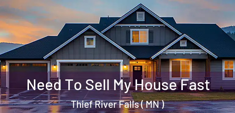  Need To Sell My House Fast Thief River Falls ( MN )