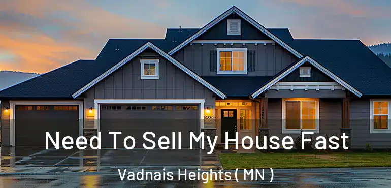  Need To Sell My House Fast Vadnais Heights ( MN )