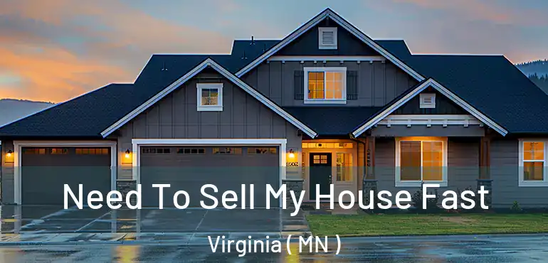 Need To Sell My House Fast Virginia ( MN )