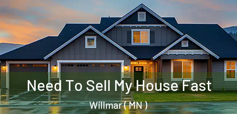  Need To Sell My House Fast Willmar ( MN )