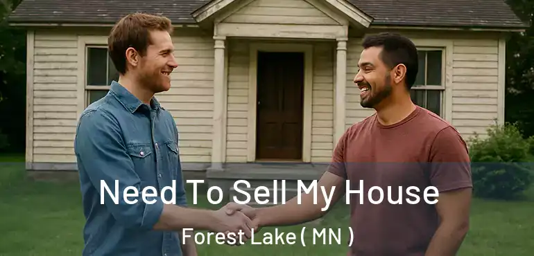  Need To Sell My House Forest Lake ( MN )