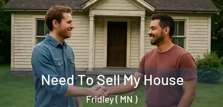  Need To Sell My House Fridley ( MN )