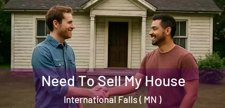  Need To Sell My House International Falls ( MN )