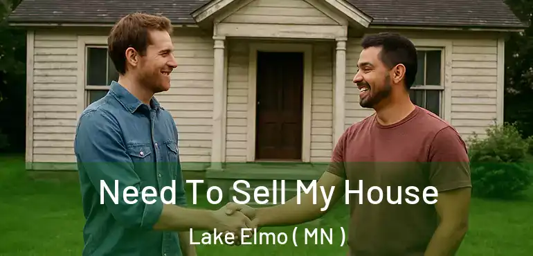  Need To Sell My House Lake Elmo ( MN )