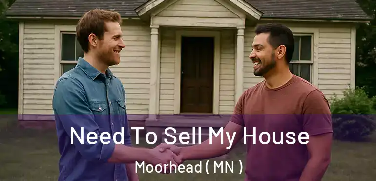  Need To Sell My House Moorhead ( MN )