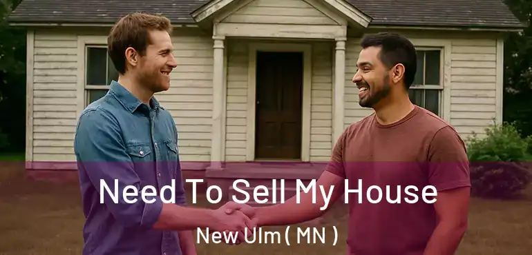  Need To Sell My House New Ulm ( MN )
