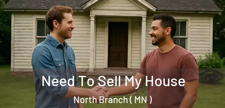  Need To Sell My House North Branch ( MN )
