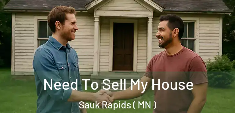  Need To Sell My House Sauk Rapids ( MN )