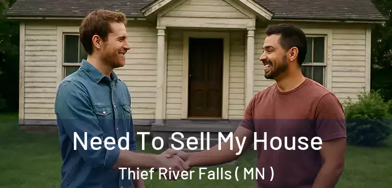  Need To Sell My House Thief River Falls ( MN )