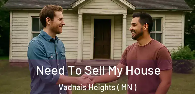  Need To Sell My House Vadnais Heights ( MN )