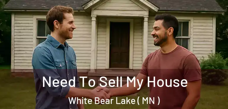  Need To Sell My House White Bear Lake ( MN )