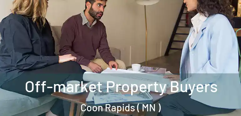  Off-market Property Buyers Coon Rapids ( MN )
