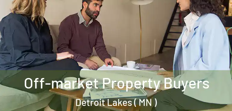  Off-market Property Buyers Detroit Lakes ( MN )