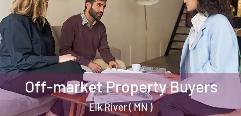  Off-market Property Buyers Elk River ( MN )