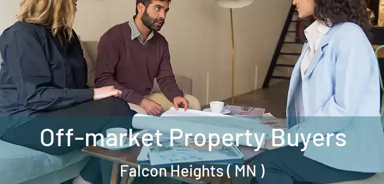  Off-market Property Buyers Falcon Heights ( MN )
