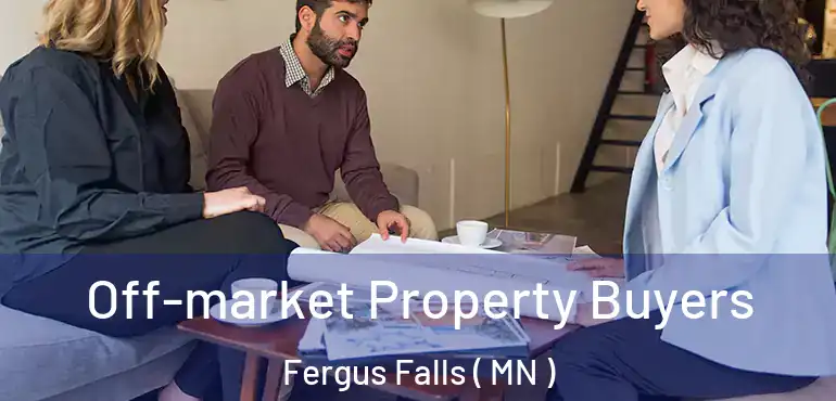  Off-market Property Buyers Fergus Falls ( MN )