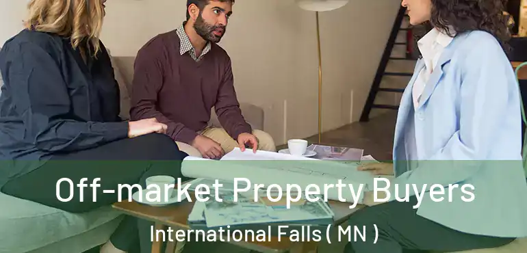  Off-market Property Buyers International Falls ( MN )