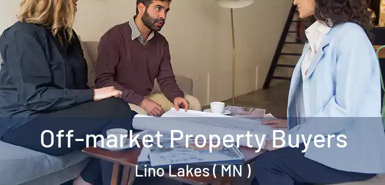  Off-market Property Buyers Lino Lakes ( MN )