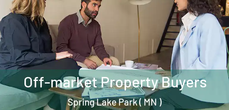  Off-market Property Buyers Spring Lake Park ( MN )