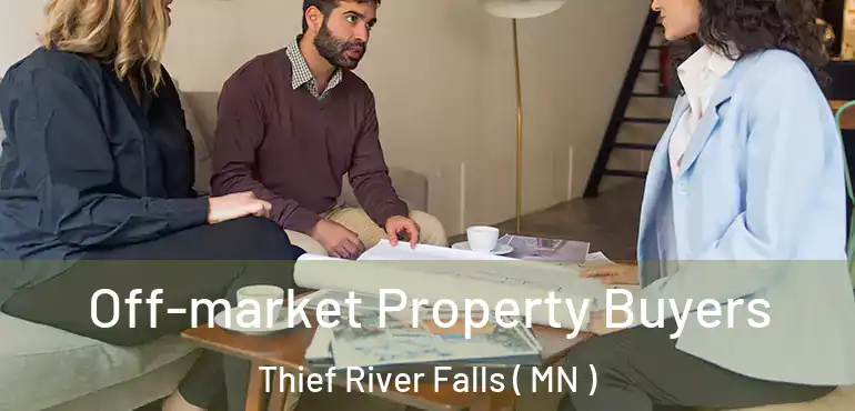  Off-market Property Buyers Thief River Falls ( MN )