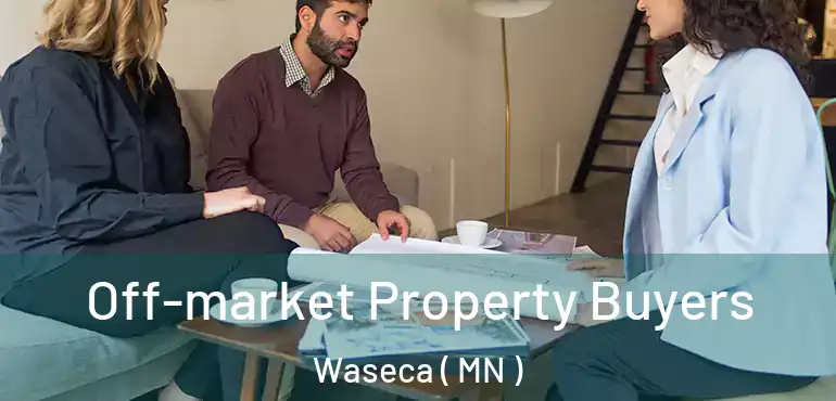  Off-market Property Buyers Waseca ( MN )