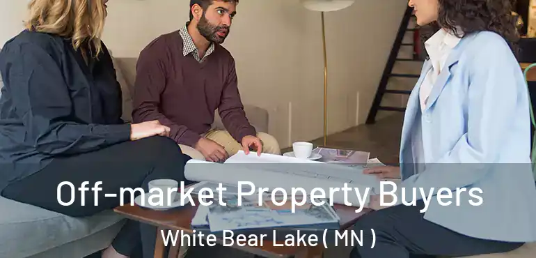  Off-market Property Buyers White Bear Lake ( MN )