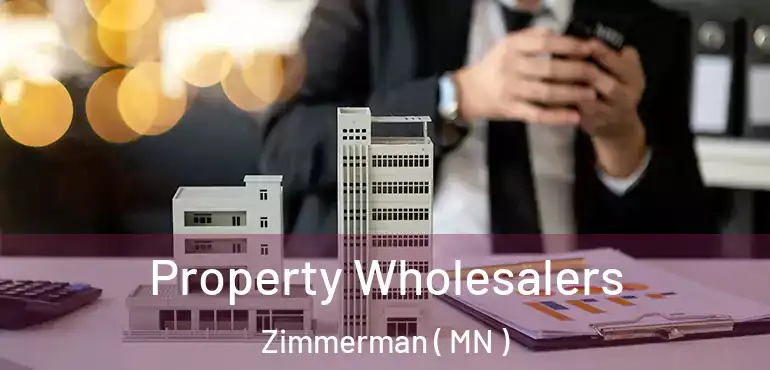  Property Wholesalers Zimmerman ( MN )