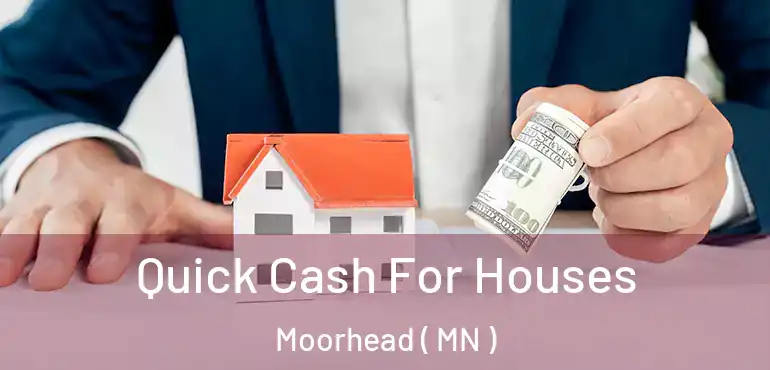  Quick Cash For Houses Moorhead ( MN )