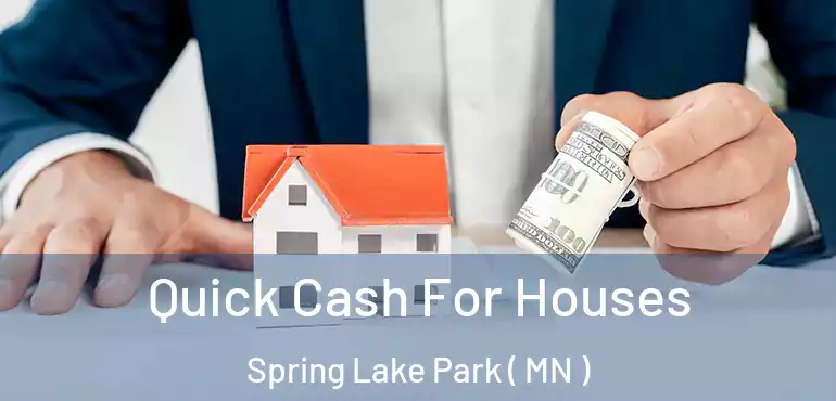  Quick Cash For Houses Spring Lake Park ( MN )