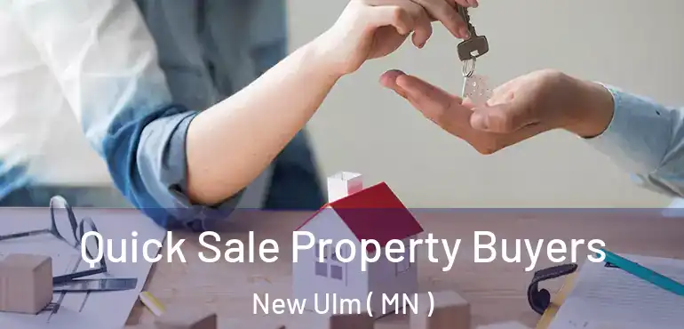  Quick Sale Property Buyers New Ulm ( MN )