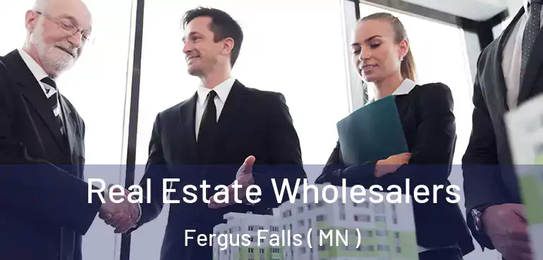  Real Estate Wholesalers Fergus Falls ( MN )