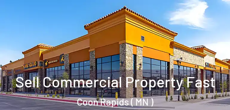  Sell Commercial Property Fast Coon Rapids ( MN )