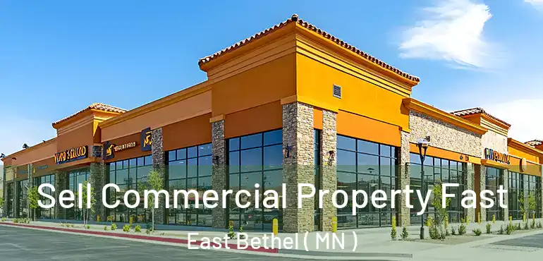  Sell Commercial Property Fast East Bethel ( MN )