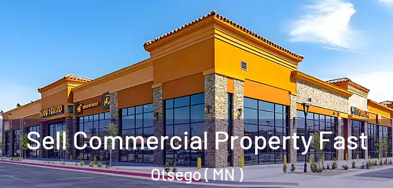  Sell Commercial Property Fast Otsego ( MN )