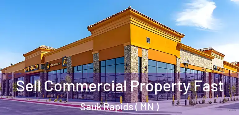  Sell Commercial Property Fast Sauk Rapids ( MN )