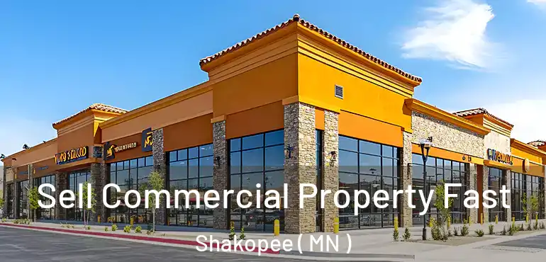  Sell Commercial Property Fast Shakopee ( MN )