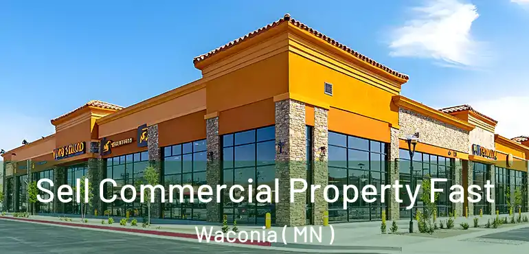  Sell Commercial Property Fast Waconia ( MN )