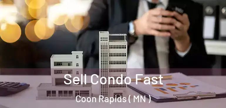  Sell Condo Fast Coon Rapids ( MN )