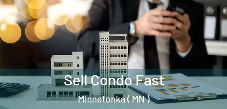  Sell Condo Fast Minnetonka ( MN )