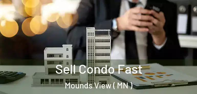  Sell Condo Fast Mounds View ( MN )